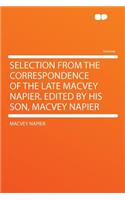 Selection from the Correspondence of the Late Macvey Napier. Edited by His Son, Macvey Napier