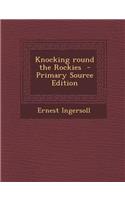 Knocking Round the Rockies - Primary Source Edition