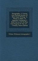 Stenography: A Concise and Practical System of Short-Hand Writing: To Which Is Added, an Appendix Containing a Brief Survey of the Rise and Progress of the Art ... - Primary Source Edition: A Concise and Practical System of Short-Hand Writing: To Which Is Added, an Appendix Containing a Brief Survey of the Rise and Progress of the Art .