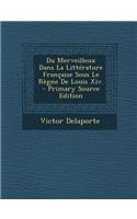 Du Merveilleux Dans La Litterature Francaise Sous Le Regne de Louis XIV.