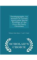 Pseudepigrapha; An Account of Certain Apocryphal Sacred Writings of the Jews and Early Christians - Scholar's Choice Edition