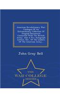 American Revolutionary War: Catalogue of an Extraordinary Collection of Original Documents Connected with the British Army, Also a Few Autograph Letters, Etc., of the Leaders of the American Army... - War College Series