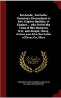 Batchelder, Batcheller Genealogy. Descendants of Rev. Stephen Bachiler, of England ... who Settled the Town of New Hampton, N.H., and Joseph, Henry, Joshua and John Batcheller of Essex Co., Mass