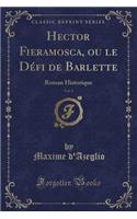 Hector Fieramosca, Ou Le Défi de Barlette, Vol. 1: Roman Historique (Classic Reprint)