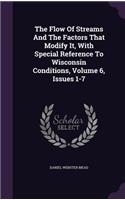 Flow Of Streams And The Factors That Modify It, With Special Reference To Wisconsin Conditions, Volume 6, Issues 1-7