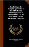 Sparks From the Camp Fire; or, Tales of the old Veterans. Thrilling Stories of Heroic Deeds ... as Re-told Today Around the Modern Camp Fire: (English)