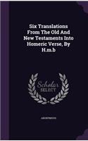 Six Translations From The Old And New Testaments Into Homeric Verse, By H.m.b