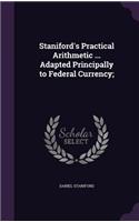 Staniford's Practical Arithmetic ... Adapted Principally to Federal Currency;