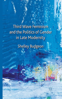 Third Wave Feminism and the Politics of Gender in Late Modernity