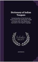 Dictionary of Indian Tongues: Containing Most of the Words and Terms Used in the Tshimpsean, Hydah, & Chinook, With Their Meaning or Equivalent in the English Language