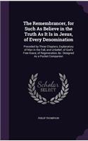 Remembrancer, for Such As Believe in the Truth As It Is in Jesus, of Every Denomination