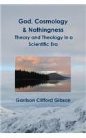 God, Cosmology & Nothingness - Theory and Theology in a Scientific Era