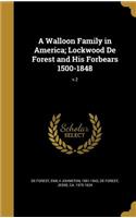 A Walloon Family in America; Lockwood De Forest and His Forbears 1500-1848; v.2
