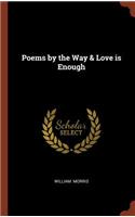 Poems by the Way & Love is Enough