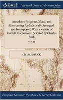 Anecdotes Religious, Moral, and Entertaining Alphabetically Arranged: And Interspersed with a Variety of Useful Observations: Selected by Charles Buck; Vol. III