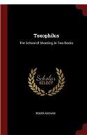 Toxophilus: The School of Shooting, in Two Books