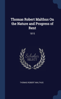 Thomas Robert Malthus On the Nature and Progress of Rent