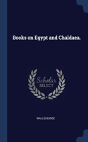 Books on Egypt and Chaldaea.