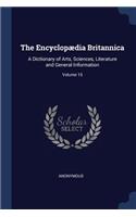 The Encyclopædia Britannica: A Dictionary of Arts, Sciences, Literature and General Information; Volume 15