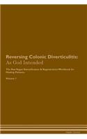 Reversing Colonic Diverticulitis: As God Intended the Raw Vegan Plant-Based Detoxification & Regeneration Workbook for Healing Patients. Volume 1