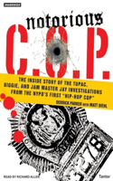 Notorious C.O.P.: The Inside Story of the Tupac, Biggie, and Jam Master Jay Investigations from NYPD's First "Hip-Hop Cop"