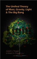 The Unified Theory of Mass, Gravity, Light & the Big Bang