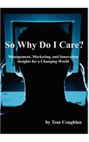 So Why Do I Care? Management, Marketing, and Innovation Insights for a Changing World