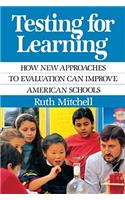 Testing for Learning: How New Approaches to Evaluation Can Improve American Schools