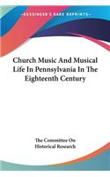 Church Music And Musical Life In Pennsylvania In The Eighteenth Century