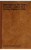 High Spots in the Andes Peruvian - Letters of a Mining Engineer's Wife