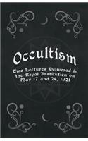 Occultism - Two Lectures Delivered in the Royal Institution on May 17 and 24, 1921