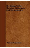 The Happy Valley; Sketches of Kashmir and the Kashmiris