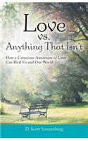 Love vs. Anything That Isn't: How a Conscious Awareness of Love Can Heal Us and Our World