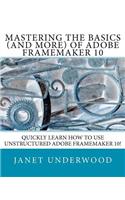 Mastering the Basics (and more) of Adobe FrameMaker 10