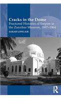Cracks in the Dome: Fractured Histories of Empire in the Zanzibar Museum, 1897-1964