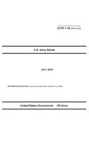Army Tactics, Techniques, and Procedures ATTP 1-19 (FM 12-50) U.S. Army Bands
