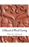 A Manual of Wood Carving