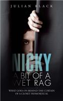 Nicky - A Bit of a Wet Rag: What goes on behind the curtain of a closet Homosexual