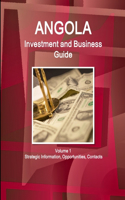 Angola Investment and Business Guide Volume 1 Strategic Information, Opportunities, Contacts