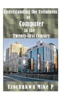 Understanding the Usefulness of Computer in the Twenty-first Century