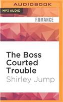 Boss Courted Trouble
