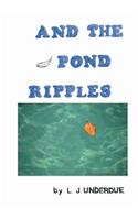 And the Pond Ripples