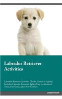Labrador Retriever Activities Labrador Retriever Activities (Tricks, Games & Agility) Includes: Labrador Retriever Agility, Easy to Advanced Tricks, Fun Games, plus New Content