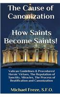 The Cause of Canonization How Saints Become Saints!