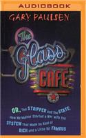 Glass Cafe: Or the Stripper and the State; How My Mother Started a War with the System That Made Us Kind of Rich and a Little Bit Famous