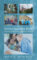 Service Learning Book: Getting Ready, Serving Well, and Coming Back Transformed