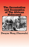 Devastation and Economics of the African Holocaust