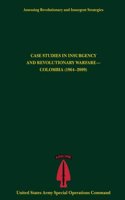 Assessing Revolutionary and Insurgent Strategies CASE STUDIES IN INSURGENCY AND REVOLUTIONARY WARFARE- COLOMBIA (1964-2009)