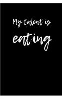 My Talent is Eating: Blank Lined Journal