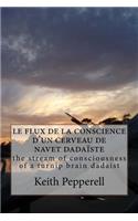Le Flux de la Conscience D'Un Cerveau de Navet Dadaiste: The Stream of Consciousness of a Turnip Brain Dadaist